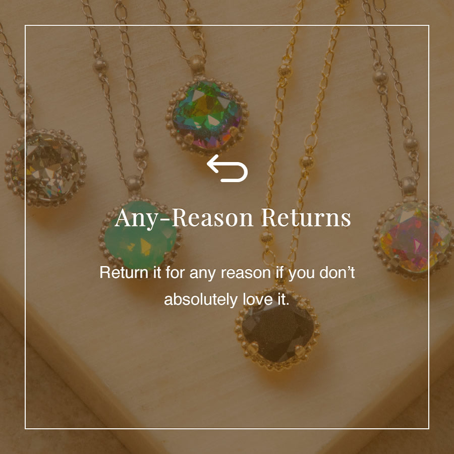 Any-Reason Returns: Return your purchase for any reason if you don't absolutely love it.